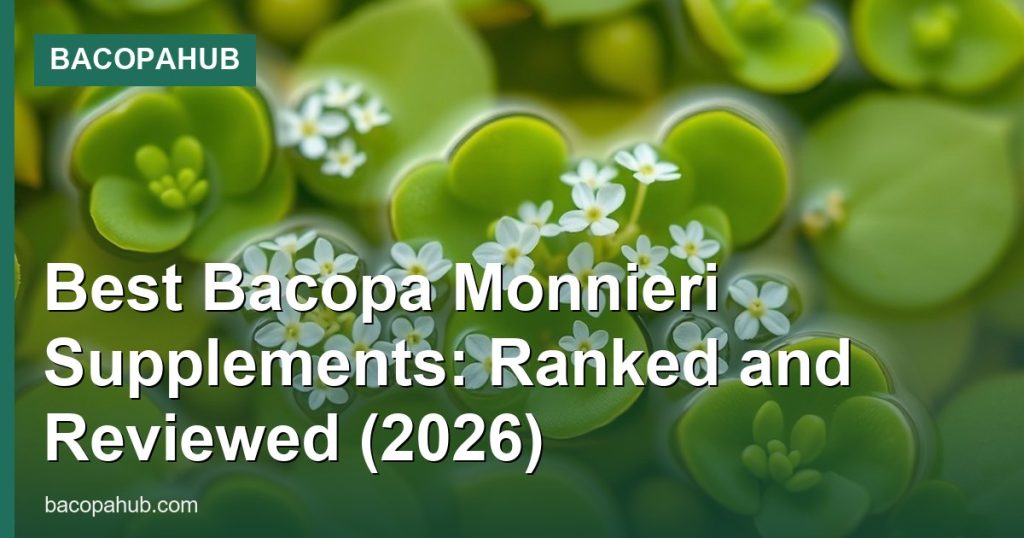 Best Bacopa Monnieri Supplements: Ranked and Reviewed (2026) - BacopaHub